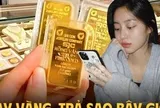 Vay 4 cây vàng lúc giá vàng 190 triệu, giờ vàng giảm muốn trả vàng lại bị nói không biết điều?