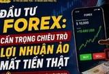 Cảnh giác thủ đoạn lừa đảo núp bóng đầu tư Forex