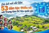 Đã kết nối dữ liệu 53 dân tộc thiểu số với Trung tâm Dữ liệu quốc gia