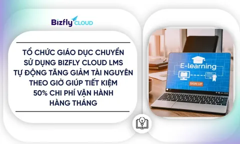 Bizfly Cloud LMS giúp tổ chức giáo dục tiết kiệm 50% chi phí vận hành