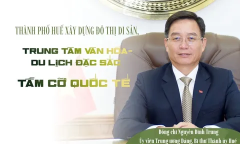 Thành phố Huế xây dựng đô thị di sản, trung tâm văn hóa-du lịch đặc sắc tầm cỡ quốc tế