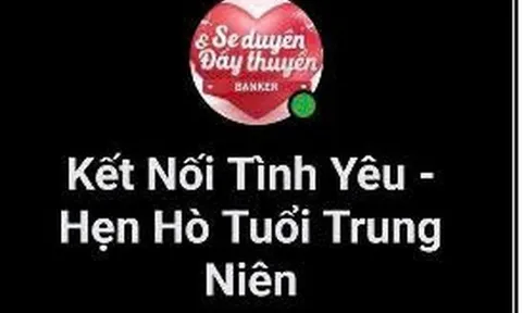 Cảnh báo thủ đoạn lừa đảo qua các nhóm "Hẹn hò tuổi trung niên” trên mạng