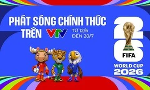 VTV phát sóng toàn bộ 104 trận World Cup 2026