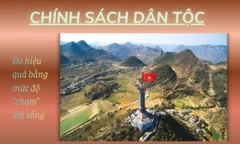 Chính sách dân tộc: Đo hiệu quả bằng mức độ ‘chạm’ đời sống