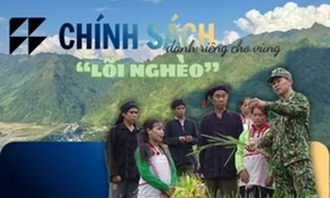 Chính sách ‘đặc thù trong đặc thù’, dành riêng cho vùng ‘lõi nghèo’