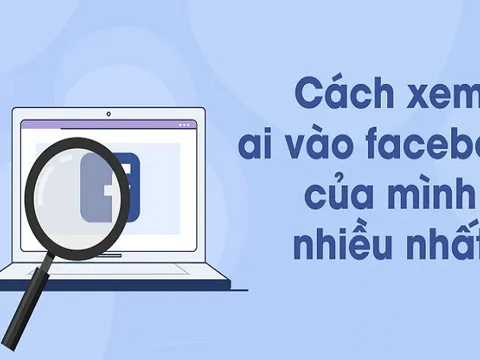 Xem ai vào Facebook của mình nhiều nhất đơn giản và hiệu quả