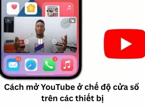 Cách mở YouTube ở chế độ cửa sổ trên Android, iOS và máy tính