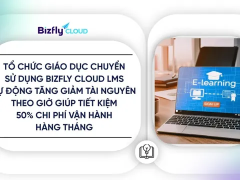 Bizfly Cloud LMS giúp tổ chức giáo dục tiết kiệm 50% chi phí vận hành
