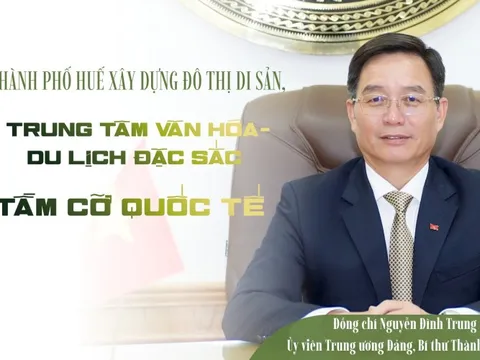 Thành phố Huế xây dựng đô thị di sản, trung tâm văn hóa-du lịch đặc sắc tầm cỡ quốc tế