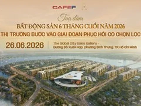 Sáng nay sẽ diễn ra Hội thảo "Bất động sản 6 tháng cuối 2026: Thị trường bước vào giai đoạn phục hồi có chọn lọc"