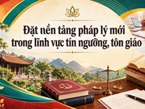 Đặt nền tảng pháp lý mới trong lĩnh vực tín ngưỡng, tôn giáo